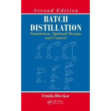 Batch Distillation Simulation Optimal Design and Control Second Editio
