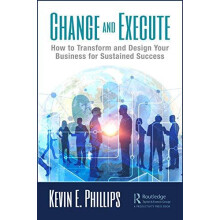 Change and Execute How to Transform and Design Your Business for Susta