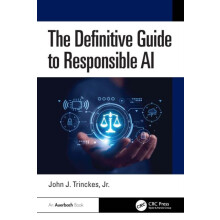 The Definitive Guide to Responsible AI by John J. Trinckes Jr. Hardcov