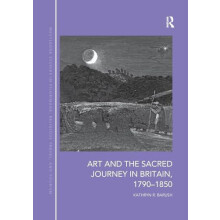 Art and the Sacred Journey in Britain 17901850 by Kathryn Barush Paper