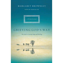 A Grieving Gods Way The Path to Lasting Hope and Healing by Margaret B