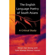 The English Language Poetry of South Asians A Critical Study by Mitali