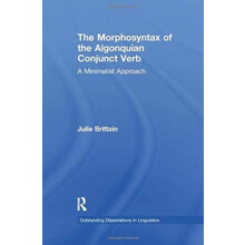 The Morphosyntax of the Algonquian Conjunct Verb A Minimalist Approach