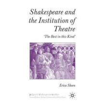 Shakespeare and the Institution of Theatre The Best in this Kind by E.