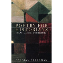 Poetry for historians Or W. H. Auden and history by Carolyn Steedman H