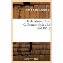 Du dandysme et de G. Brummel 2e d. by BARBEY D AUREVILLYJ Paperback Bo