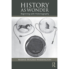 History as Wonder Beginning with Historiography by Marnie HughesWarrin