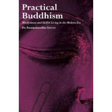 Practical Buddhism Mindfulness and Skilful Living in the Modern Era by