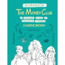 The Money Club A Teenage Guide to Financial Literacy Workbook by Jasmi