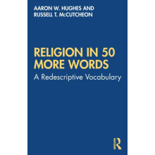 Religion in 50 More Words A Redescriptive Vocabulary by Aaron W. Hughe