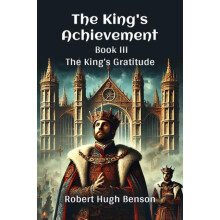 The KingS Achievement Book III The Kings Gratitude by Robert Hugh Bens