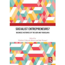 Socialist Entrepreneurs Business Histories of the GDR and Yugoslavia H