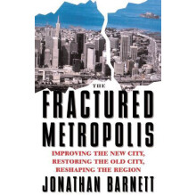 The Fractured Metropolis Improving The New City Restoring The Old City