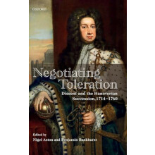 Negotiating Toleration Dissent and the Hanoverian Succession 17141760