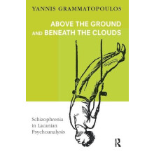 Above the Ground and Beneath the Clouds Schizophrenia in Lacanian Psyc
