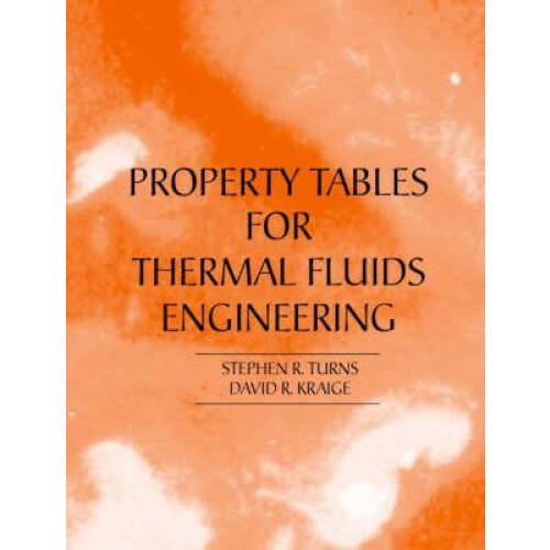 Properties Tables Booklet for Thermal Fluids Engineering by Stephen R.