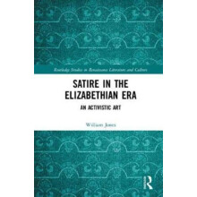 Satire in the Elizabethan Era An Activistic Art by William Jones Hardc