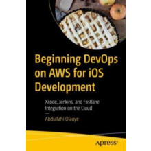 Beginning DevOps on AWS for iOS Development Xcode Jenkins and Fastlane
