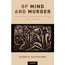Of Mind and Murder Toward a More Comprehensive Psychology of the Holoc