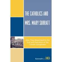 Catholics and Mrs. Mary Surratt How They Responded to the Trial and Ex