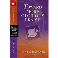 The Toward More Glorious Praise by Jack W. Hayford Paperback Book