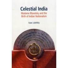Celestial India Madame Blavatsky and the Birth of Indian Nationalism b