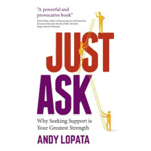Just Ask Why Seeking Support is Your Greatest Strength by Andy Lopata