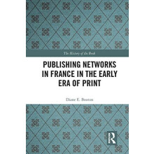 Publishing Networks in France in the Early Era of Print by Diane E. Bo