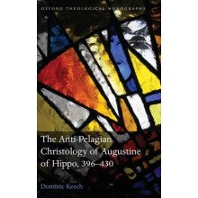 The AntiPelagian Christology of Augustine of Hippo 396430 by Dominic K