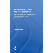 Architecture Crisis and Resuscitation The Reproduction of PostFordism