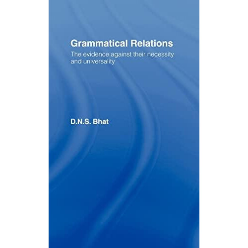 Grammatical Relations The Evidence Against Their Necessity and Univers