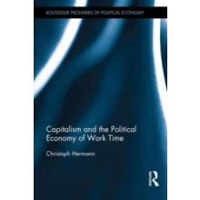 Capitalism and the Political Economy of Work Time by Christoph Hermann