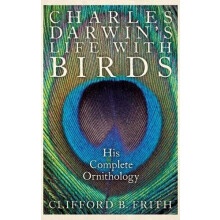 Charles Darwins Life with Birds His Complete Ornithology by Clifford B