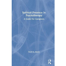 Spiritual Presence In Psychotherapy A Guide For Caregivers by David A.