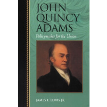 John Quincy Adams Policymaker for the Union by James E. Lewis Paperbac