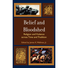 Belief and Bloodshed Religion and Violence across Time and Tradition H