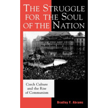 Struggle for the Soul of the Nation Czech Culture and the Rise of Comm