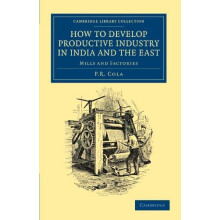 How to Develop Productive Industry in India and the East by P. R. Cola