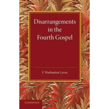 Disarrangements in the Fourth Gospel by F. Warburton Lewis Paperback B