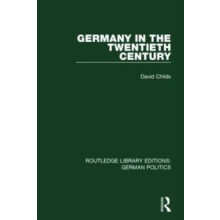 Germany in the Twentieth Century RLE German Politics by David Childs P