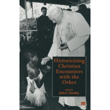 Historicizing Christian Encounters with the Other by John C. Hawley Pa