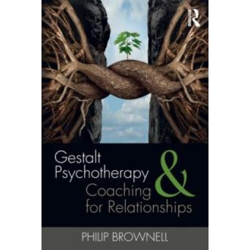 Gestalt Psychotherapy and Coaching for Relationships by Philip Brownel