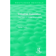 Routledge Revivals Industrial Dislocation 1991 by Daniel Todd Hardcove