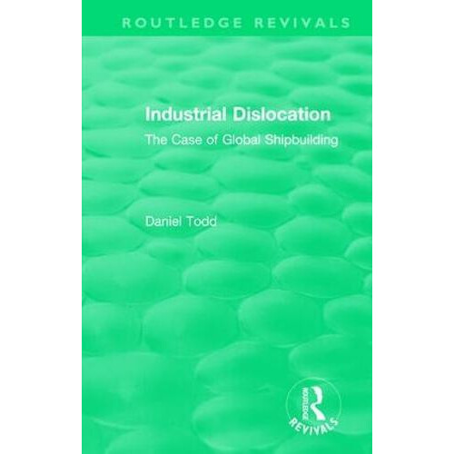 Routledge Revivals Industrial Dislocation 1991 by Daniel Todd Hardcove