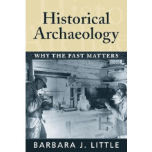 Historical Archaeology Why the Past Matters by Barbara J Little Paperb