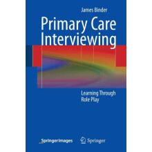 Primary Care Interviewing Learning Through Role Play by James Binder P