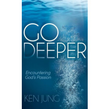 Go Deeper Encountering Gods Passion by Ken Jung Paperback Book