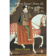 Hero or Tyrant? Henry III, King of France, 1574-89