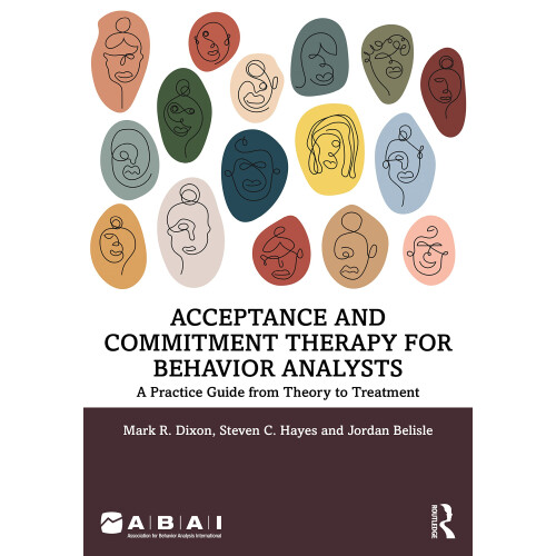 Acceptance and Commitment Therapy for Behavior Analysts: A Practice Guide from Theory to Treatment (Behavior Science)