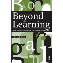Beyond Learning: Democratic Education for a Human Future (Interventions: Education, Philosophy, and Culture)